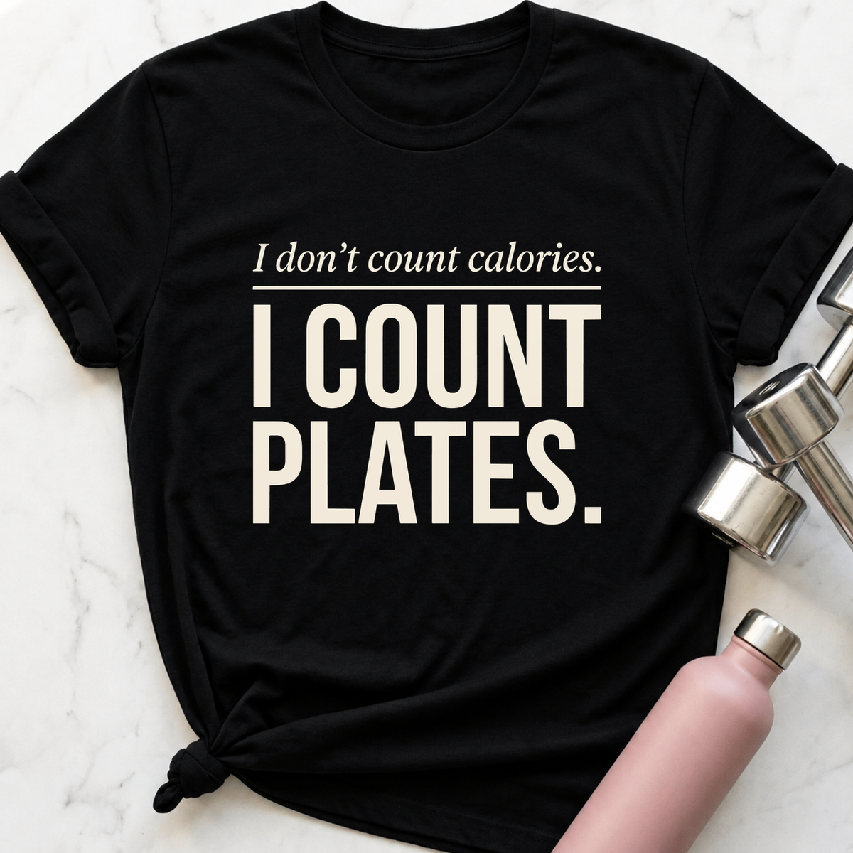 I Don't Count Calories I Count Plates T-Shirt — Black
