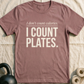 I Don't Count Calories I Count Plates T-Shirt — Mauve