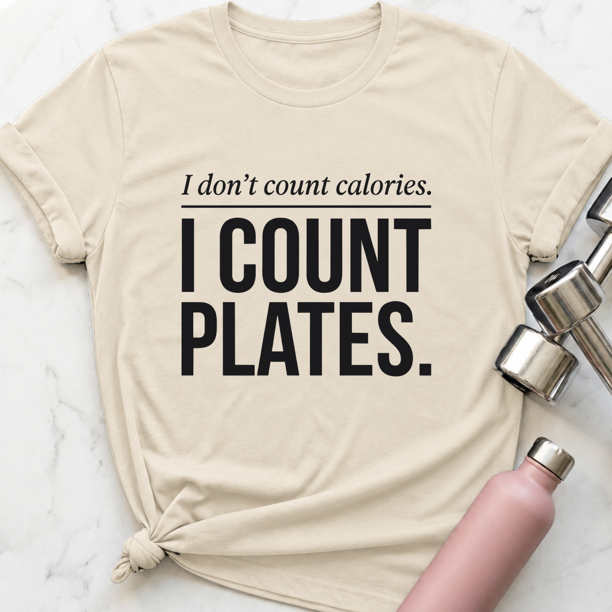 I Don't Count Calories I Count Plates T-Shirt — Natural