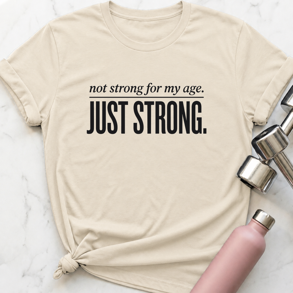 Not Strong For My Age T-Shirt — Natural