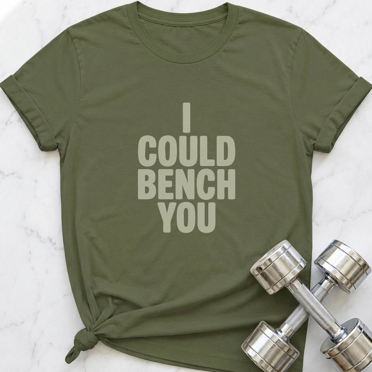 I Could Bench You T-Shirt — Military Green