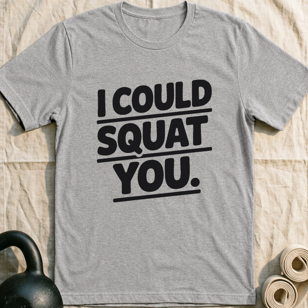 I Could Squat You T-Shirt — Athletic Heather