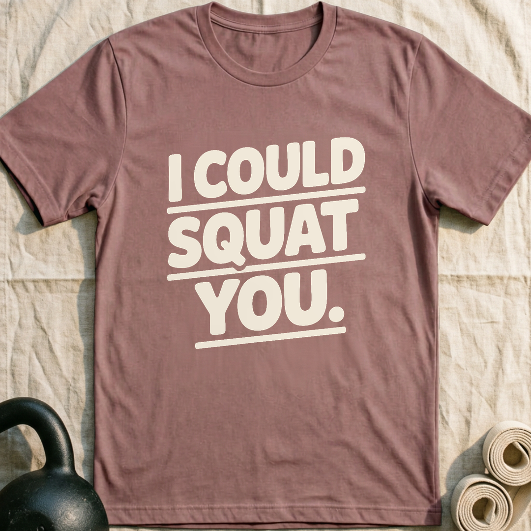 I Could Squat You T-Shirt — Mauve