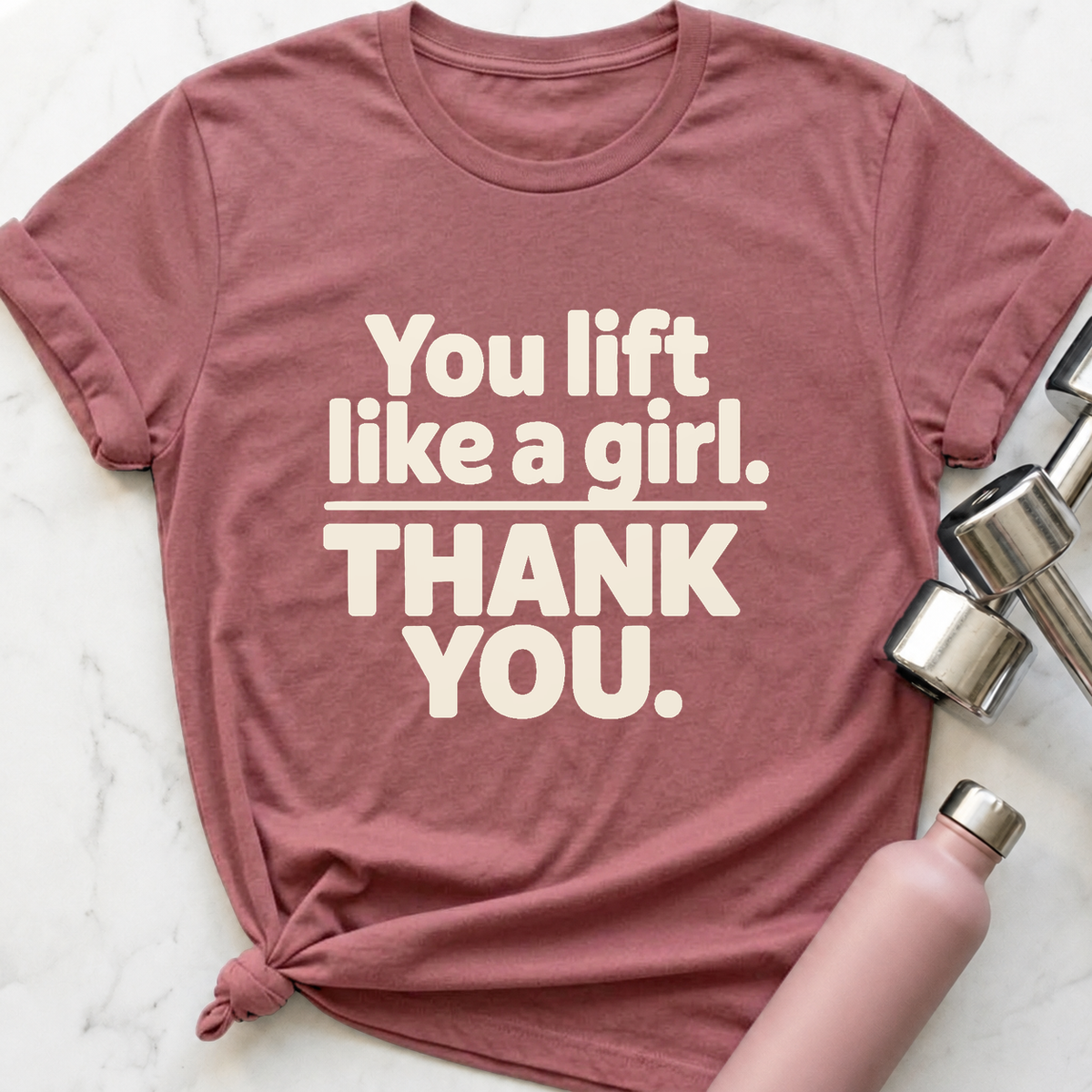 You Lift Like A Girl T-Shirt — Mauve