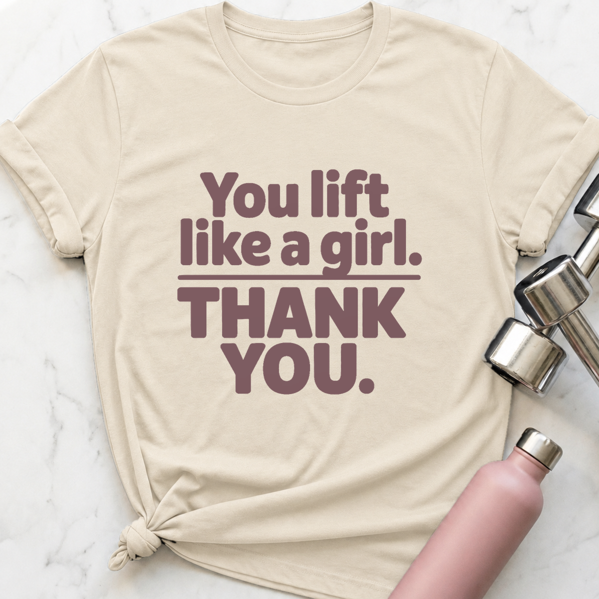 You Lift Like A Girl T-Shirt — Natural