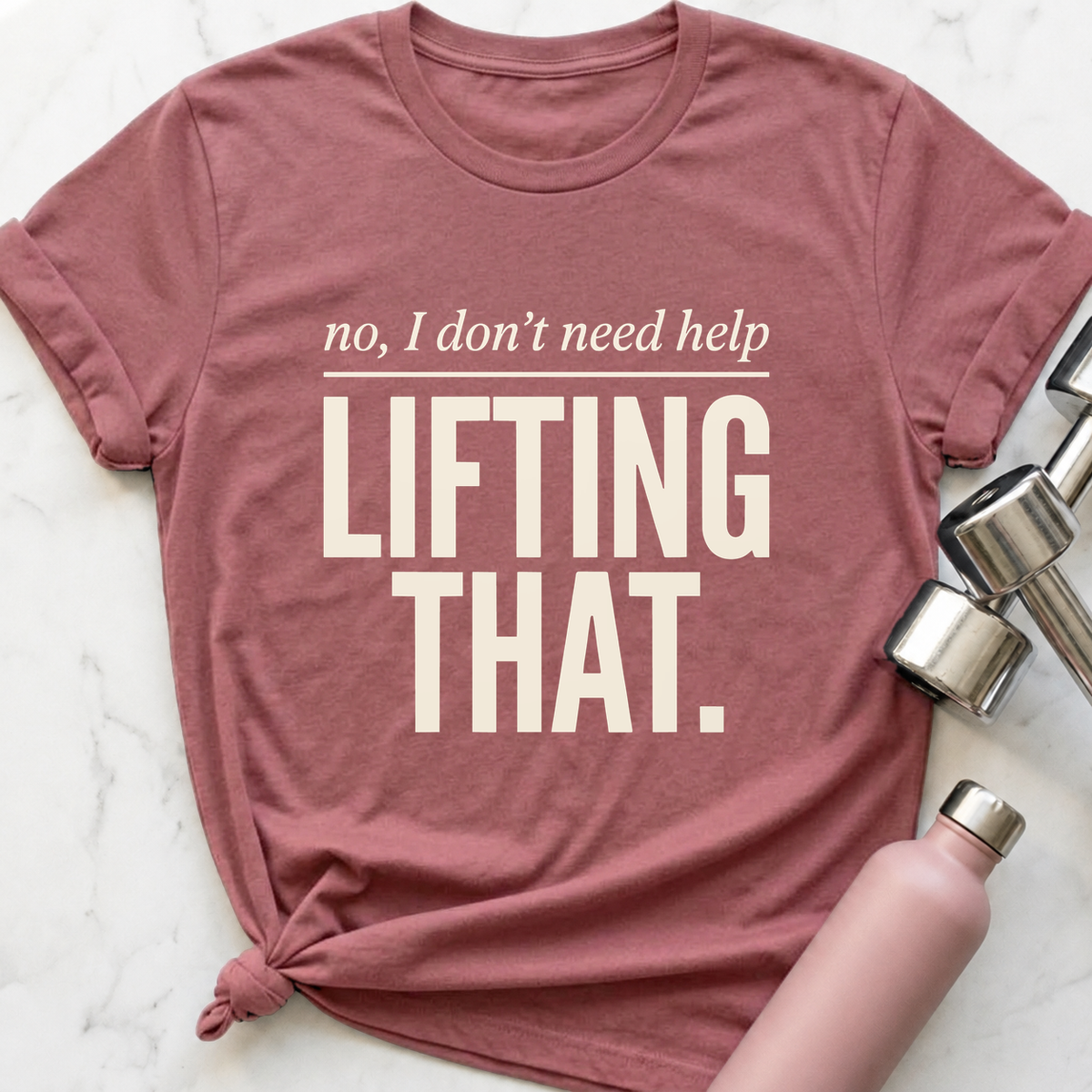 No I Don't Need Help Lifting That T-Shirt — Mauve