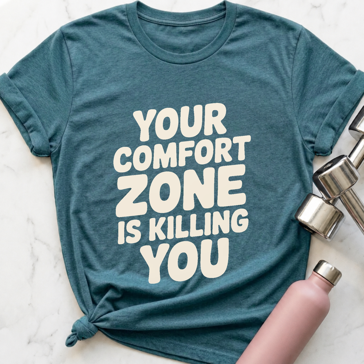 Your Comfort Zone Is Killing You T-Shirt — Heather Deep Teal