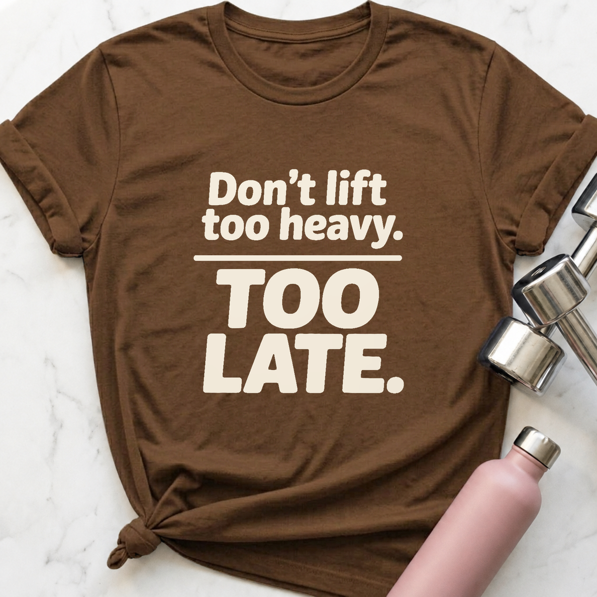 Don't Lift Too Heavy T-Shirt — Heather Brown