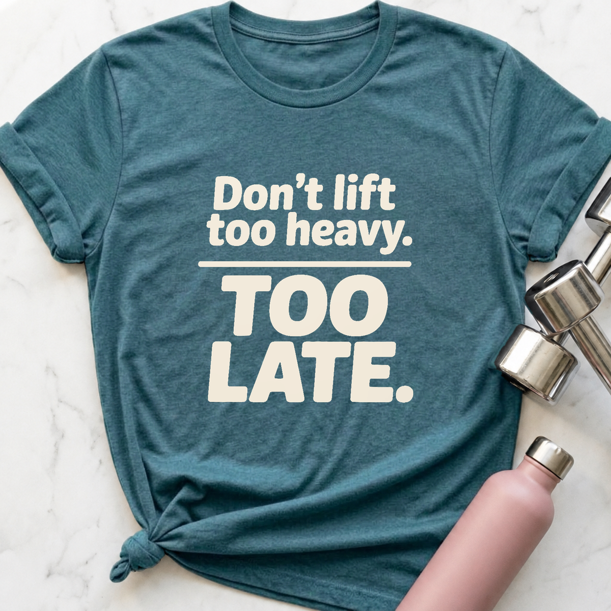 Don't Lift Too Heavy T-Shirt — Heather Deep Teal