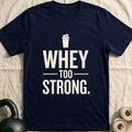 Whey Too Strong T-Shirt — Navy