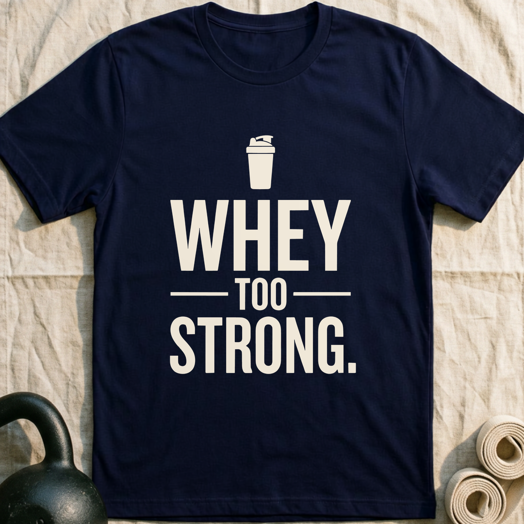 Whey Too Strong T-Shirt — Navy