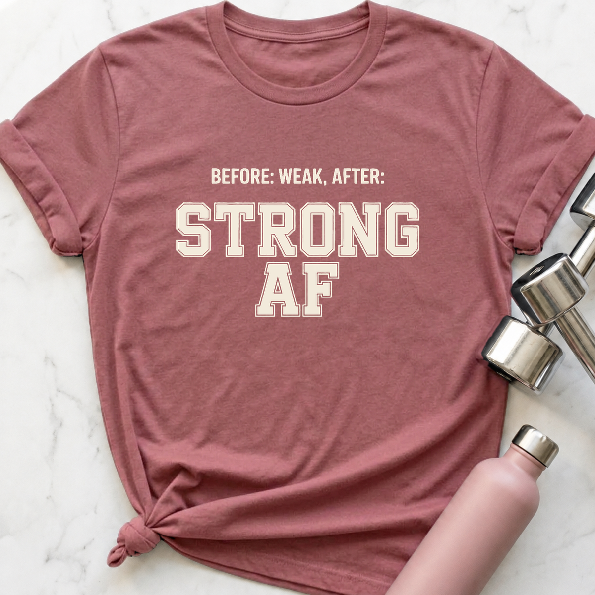 Before Weak After Strong AF T-Shirt — Mauve