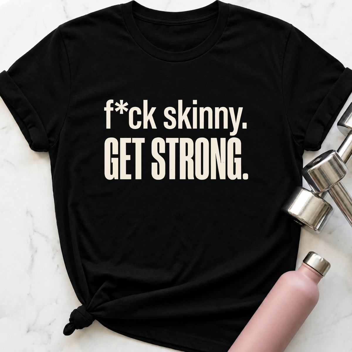 F*ck Skinny Get Strong T-Shirt — Black