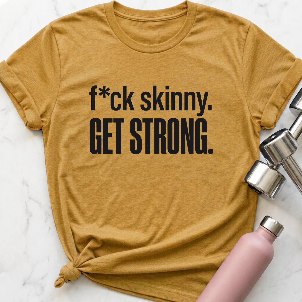 F*ck Skinny Get Strong T-Shirt — Heather Mustard