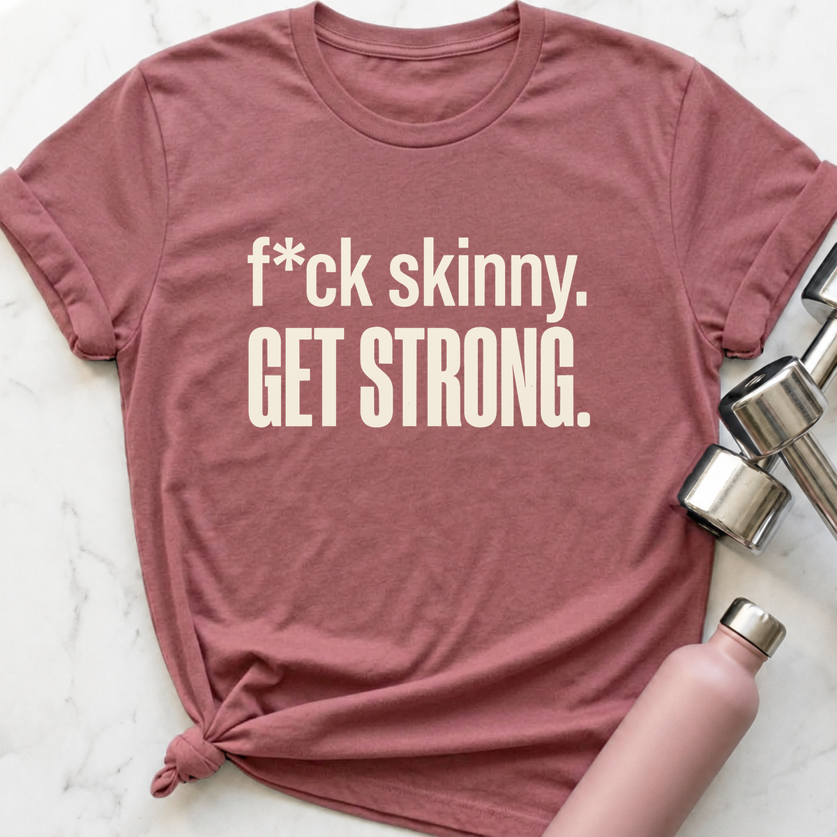 F*ck Skinny Get Strong T-Shirt — Mauve