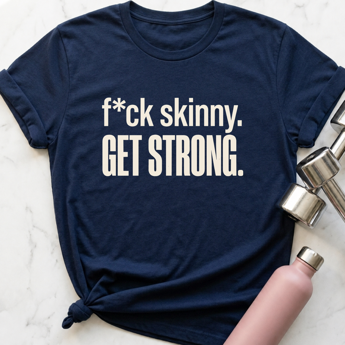 F*ck Skinny Get Strong T-Shirt — Navy