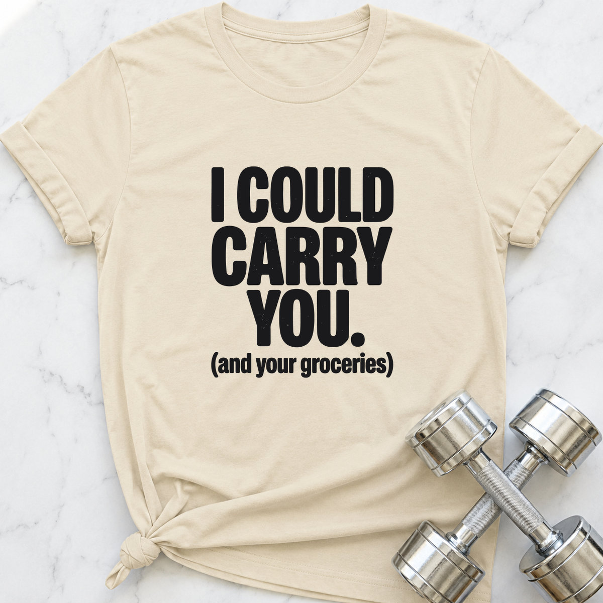 I Could Carry You And Your Groceries T-Shirt — Natural