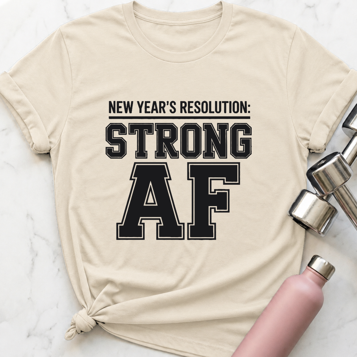 New Years Resolution Strong AF T-Shirt — Natural