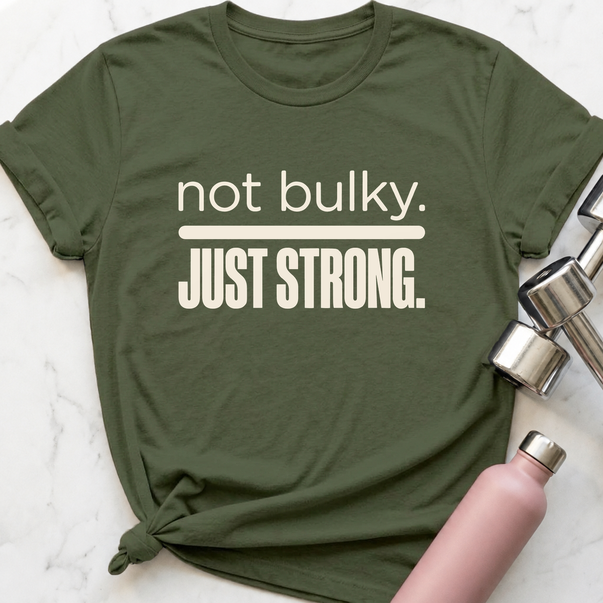 Not Bulky Just Strong T-Shirt — Military Green