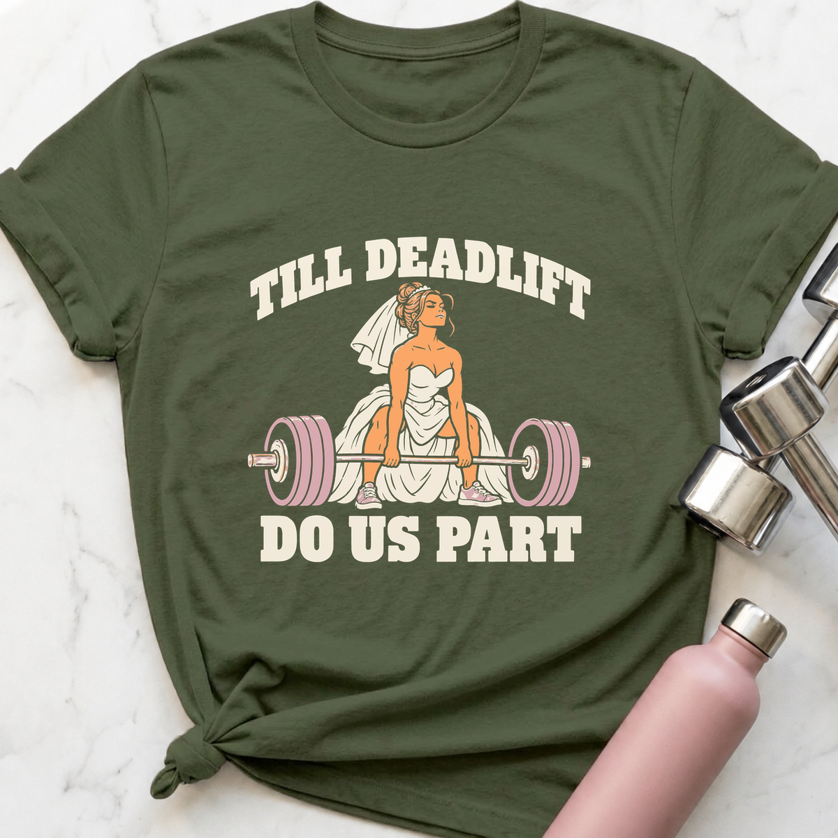 Till Deadlift Do Us Part Bride T-Shirt — Military Green