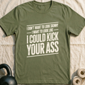 I Could Kick Your Ass Vintage T-Shirt — Military Green