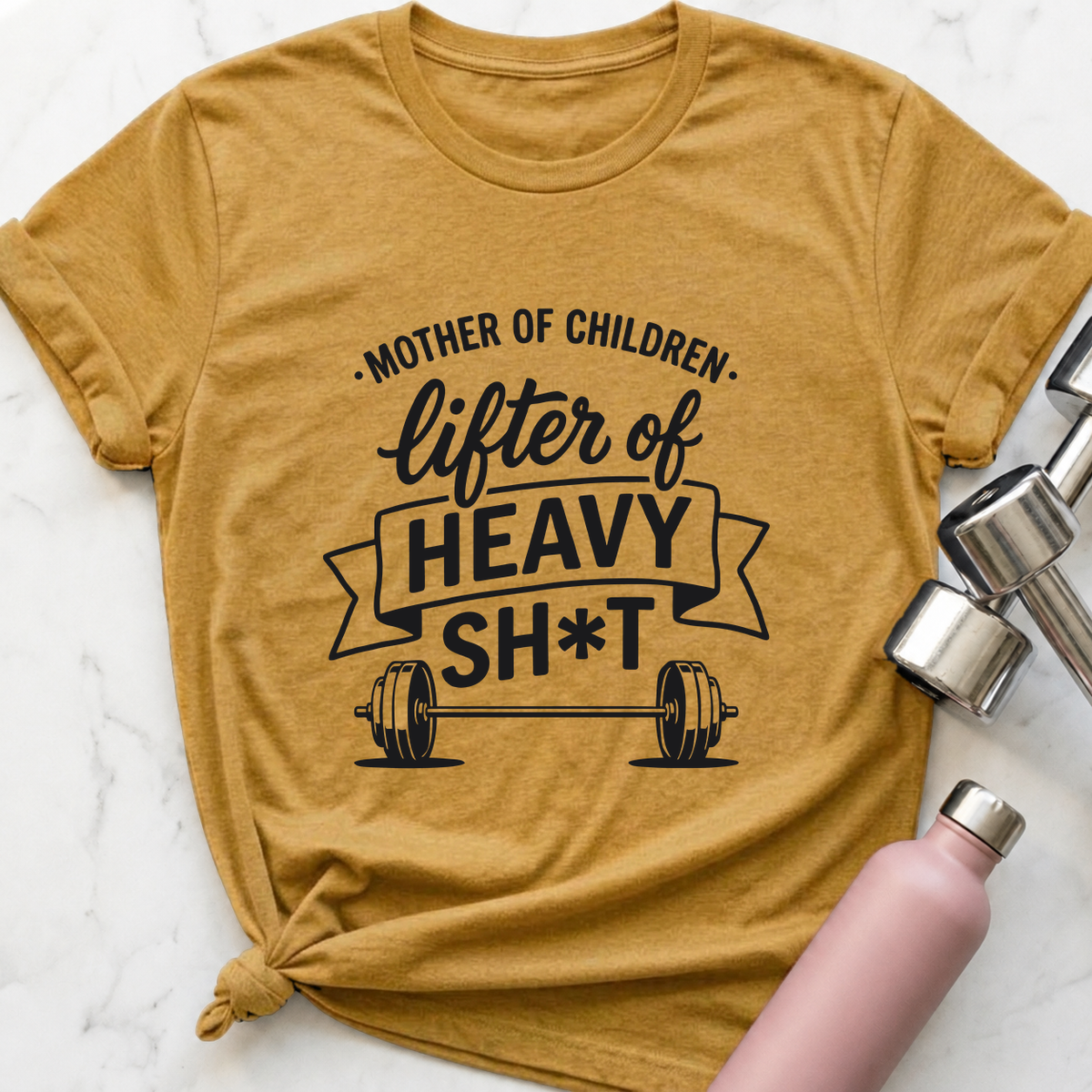 Mother Of Children Lifter Of Heavy Sh*t T-Shirt — Heather Mustard