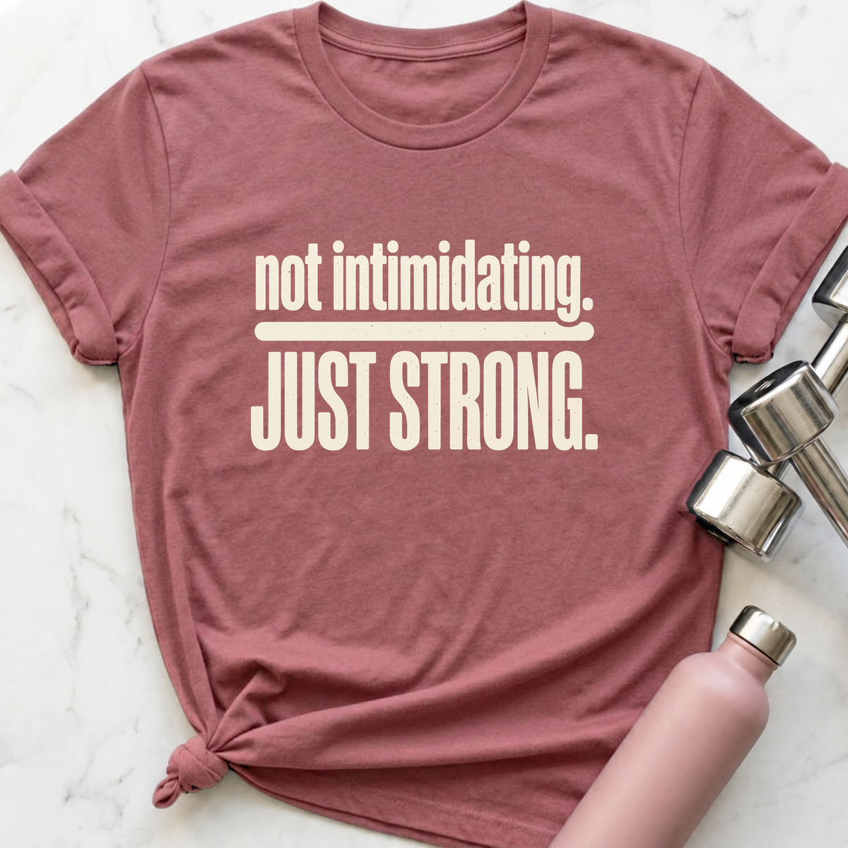 Not Intimidating Just Strong T-Shirt — Mauve