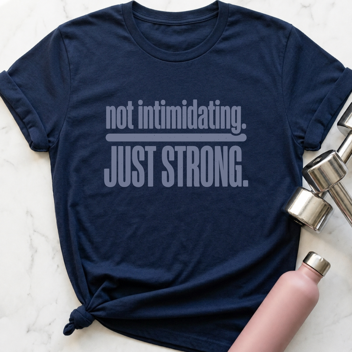 Not Intimidating Just Strong T-Shirt — Navy