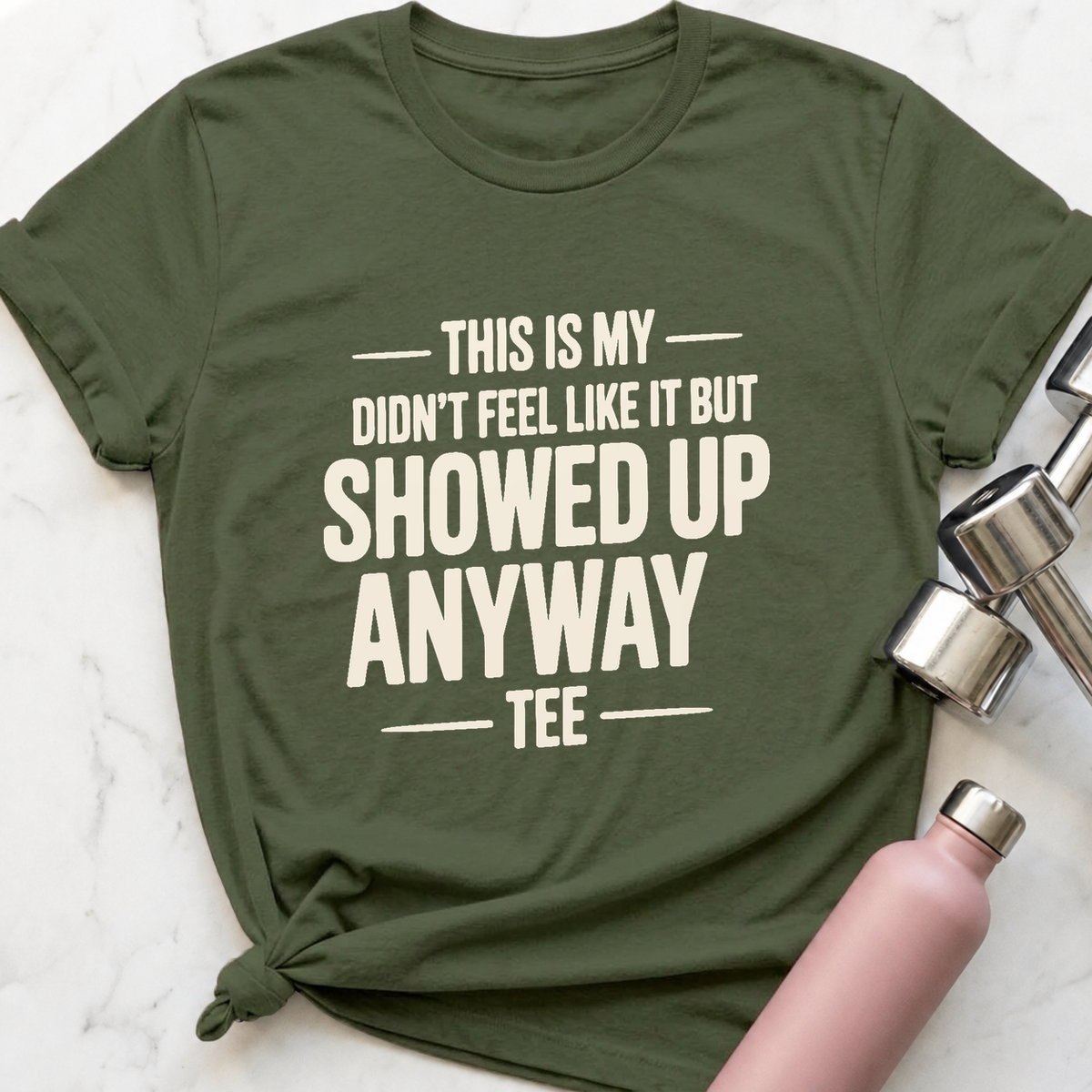Showed Up Anyway T-Shirt — Military Green
