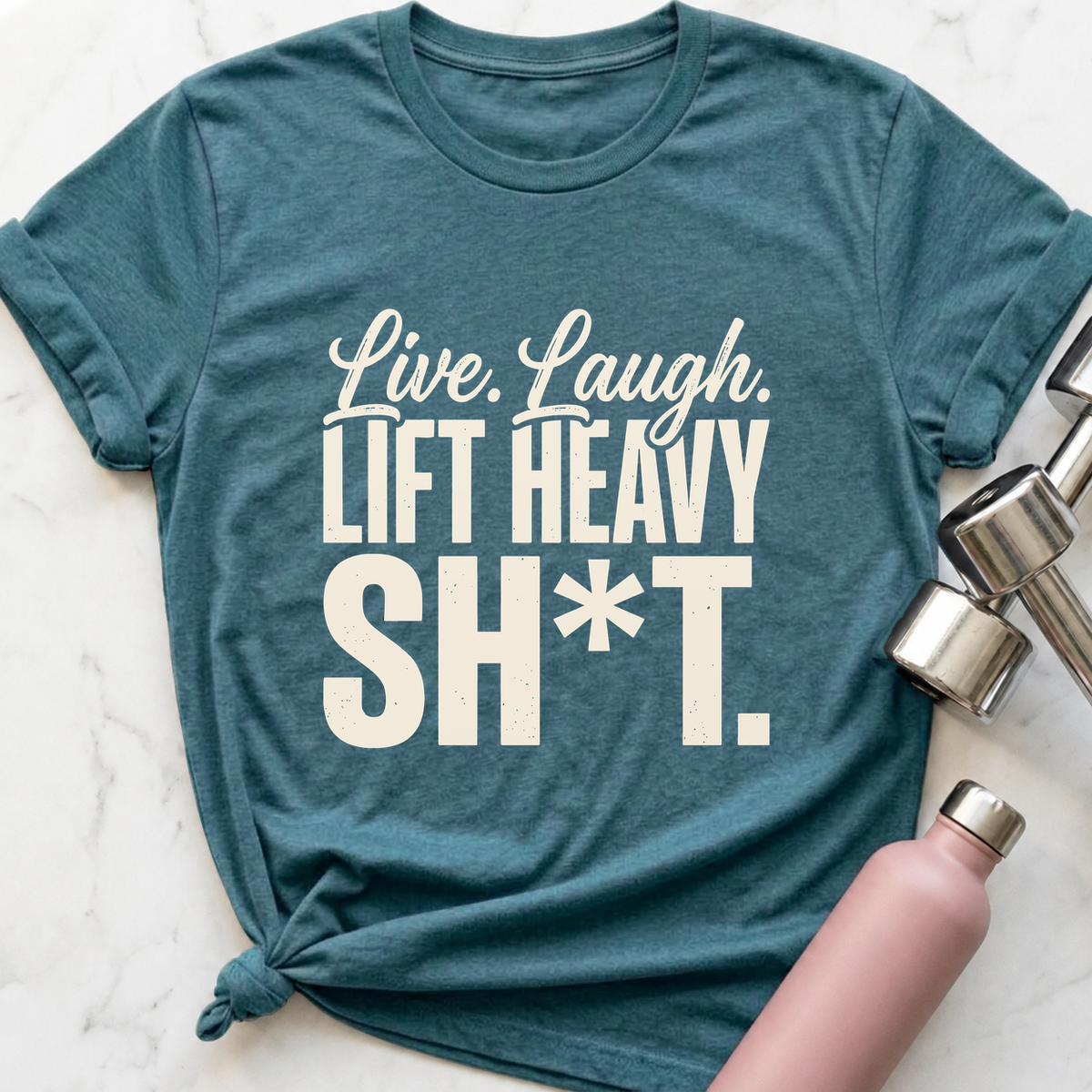 Live Laugh Lift Heavy Sh*t T-Shirt — Heather Deep Teal