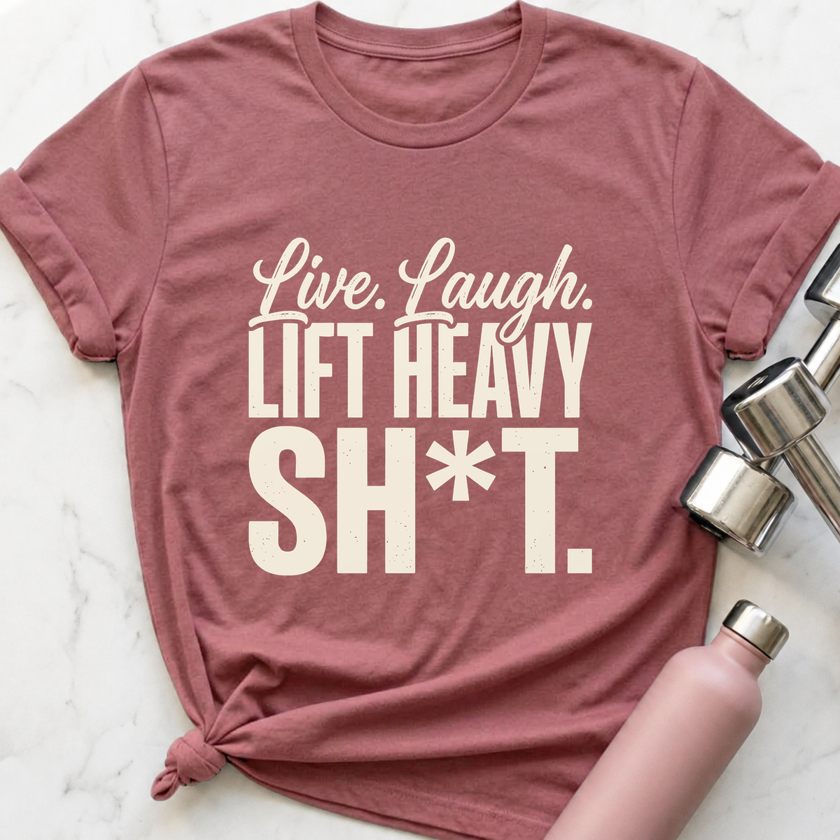 Live Laugh Lift Heavy Sh*t T-Shirt — Mauve