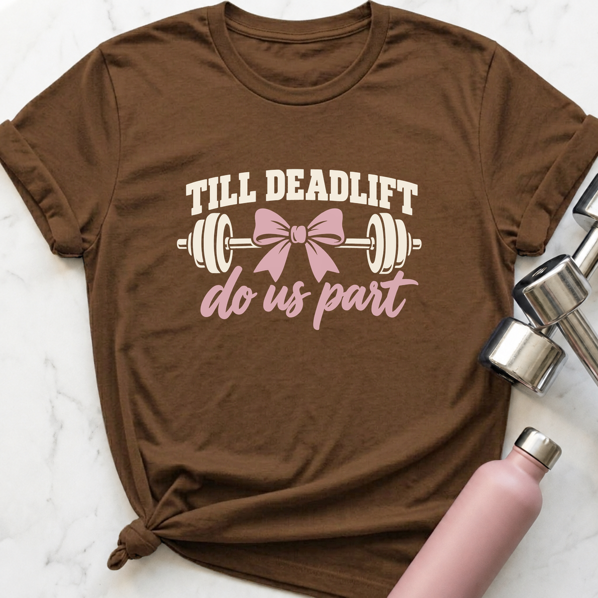 Till Deadlift Do Us Part T-Shirt — Heather Brown