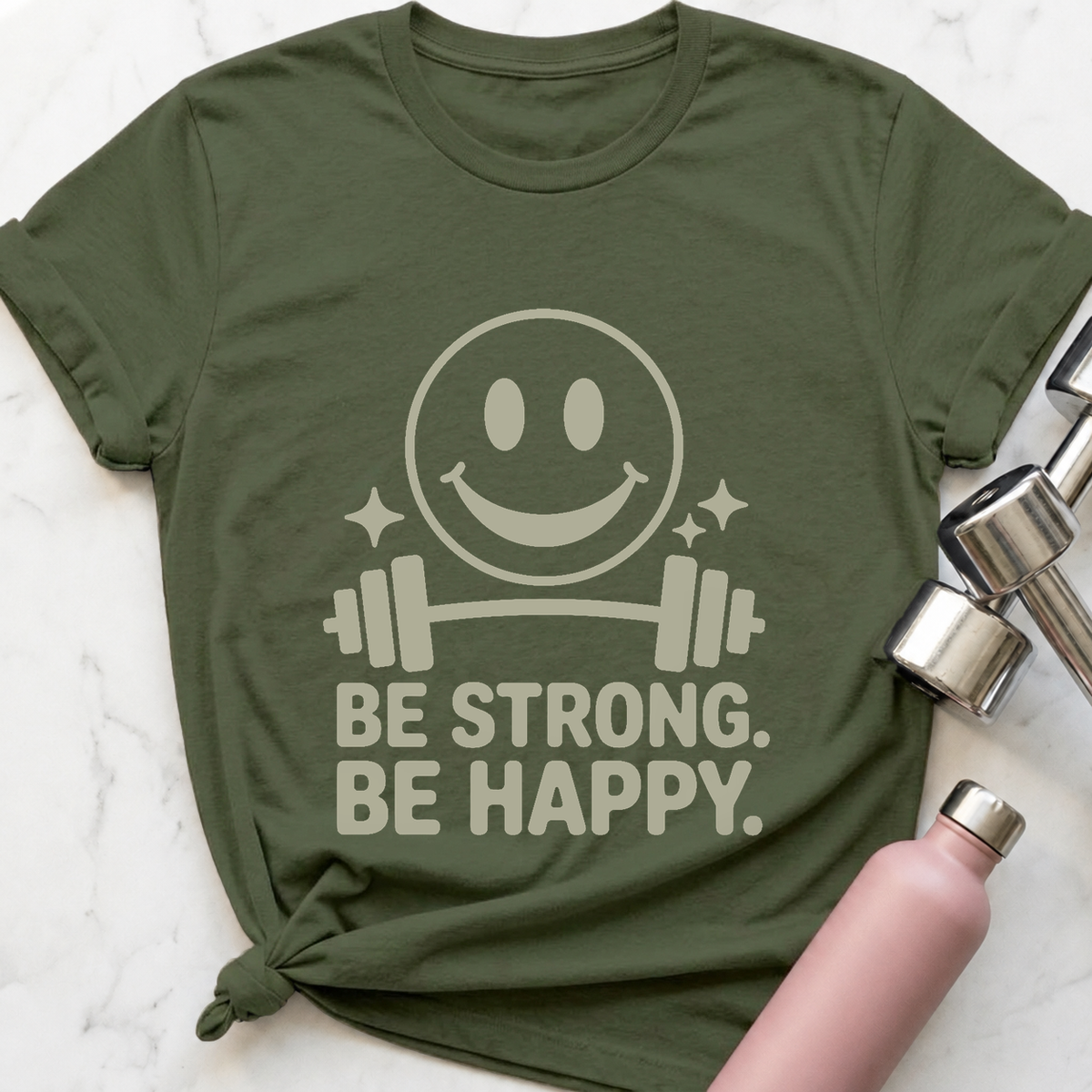 Be Strong Be Happy T-Shirt — Military Green