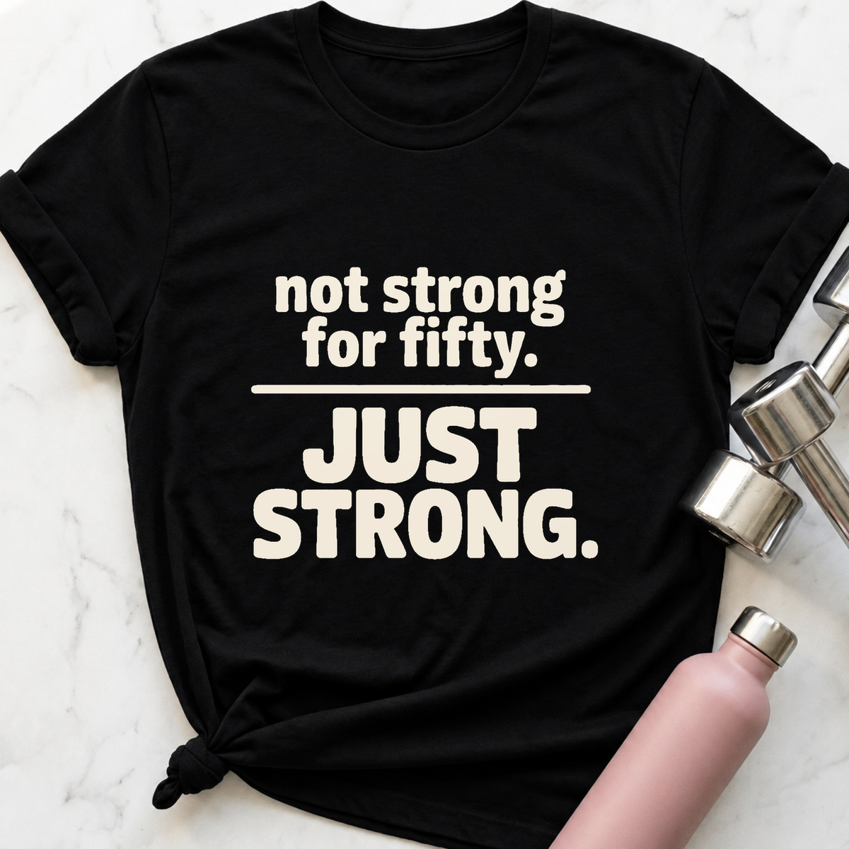Not Strong For Fifty T-Shirt — Black