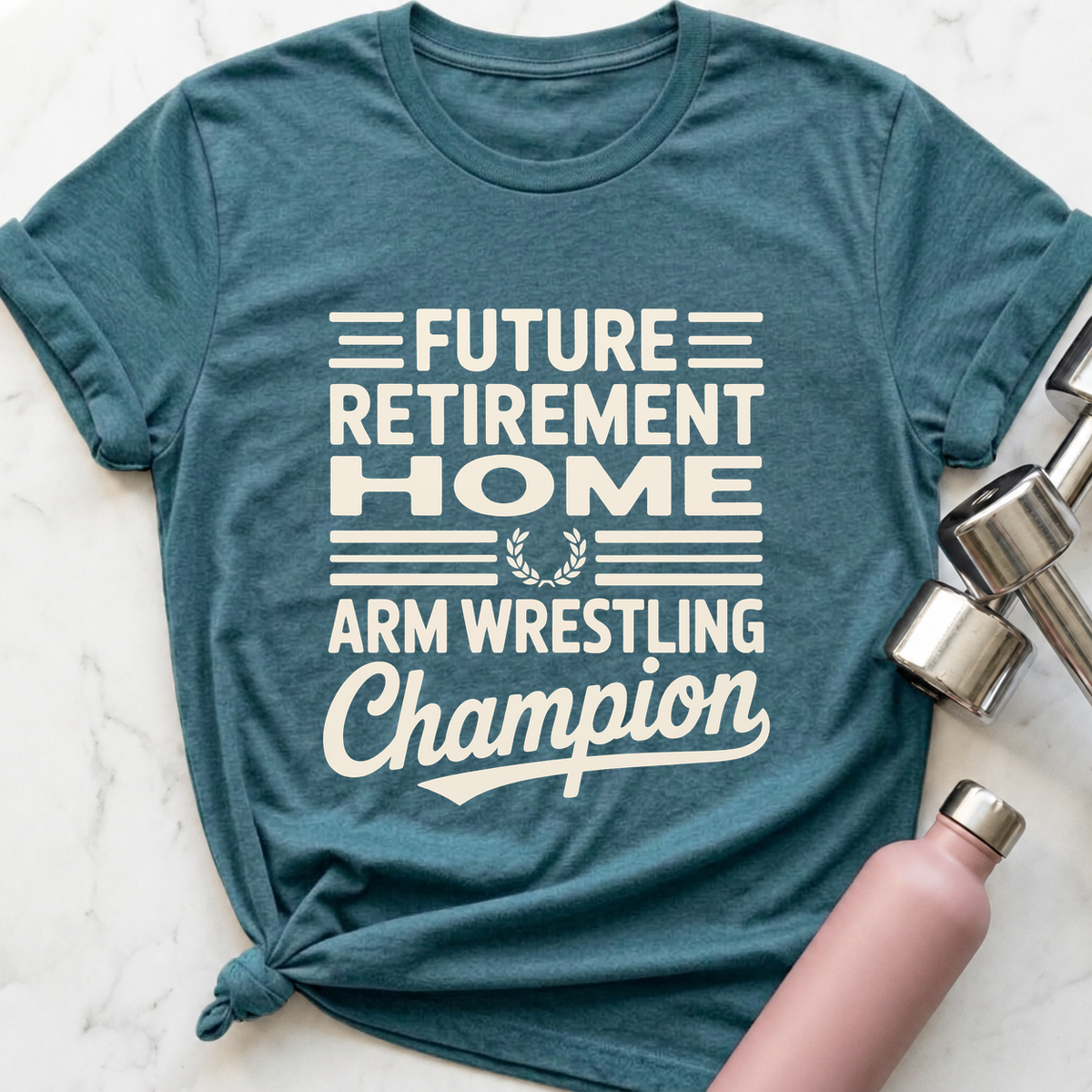 Retirement Home Arm Wrestling Champion T-Shirt — Heather Deep Teal