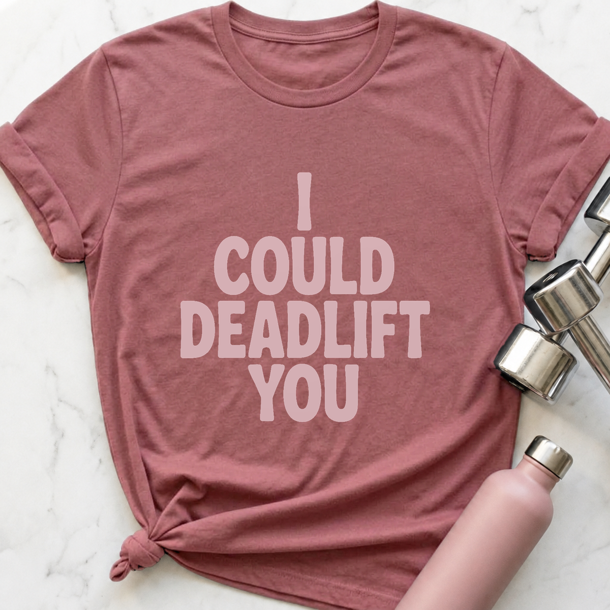 I Could Deadlift You T-Shirt — Mauve