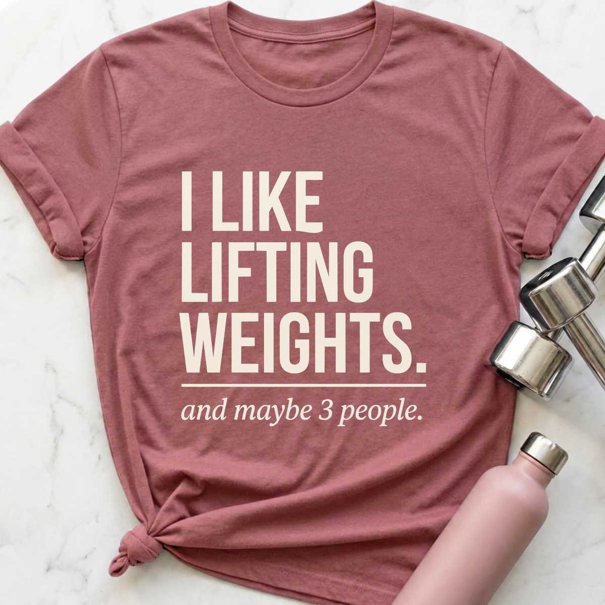 I Like Lifting Weights And Maybe 3 People T-Shirt — Mauve