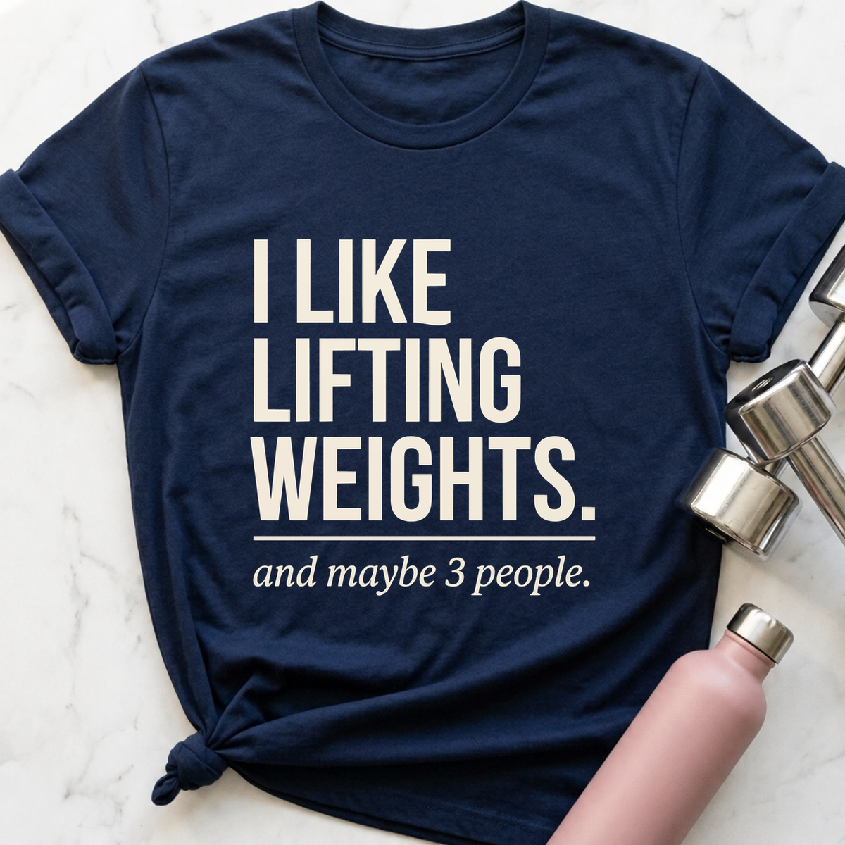 I Like Lifting Weights And Maybe 3 People T-Shirt — Navy