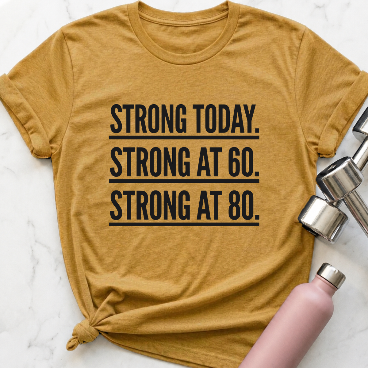Strong Today Strong At 80 T-Shirt — Heather Mustard