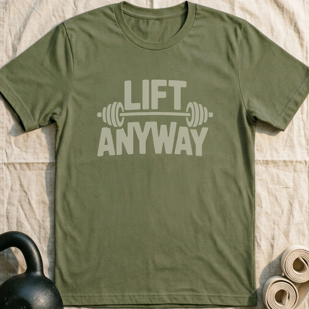 Lift Anyway T-Shirt — Military Green