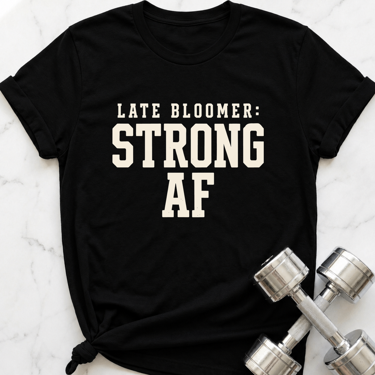 Late Bloomer Strong AF T-Shirt — Black