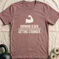 Growing Older Getting Stronger T-Shirt — Mauve