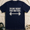 The Only Weight That Matters T-Shirt — Navy