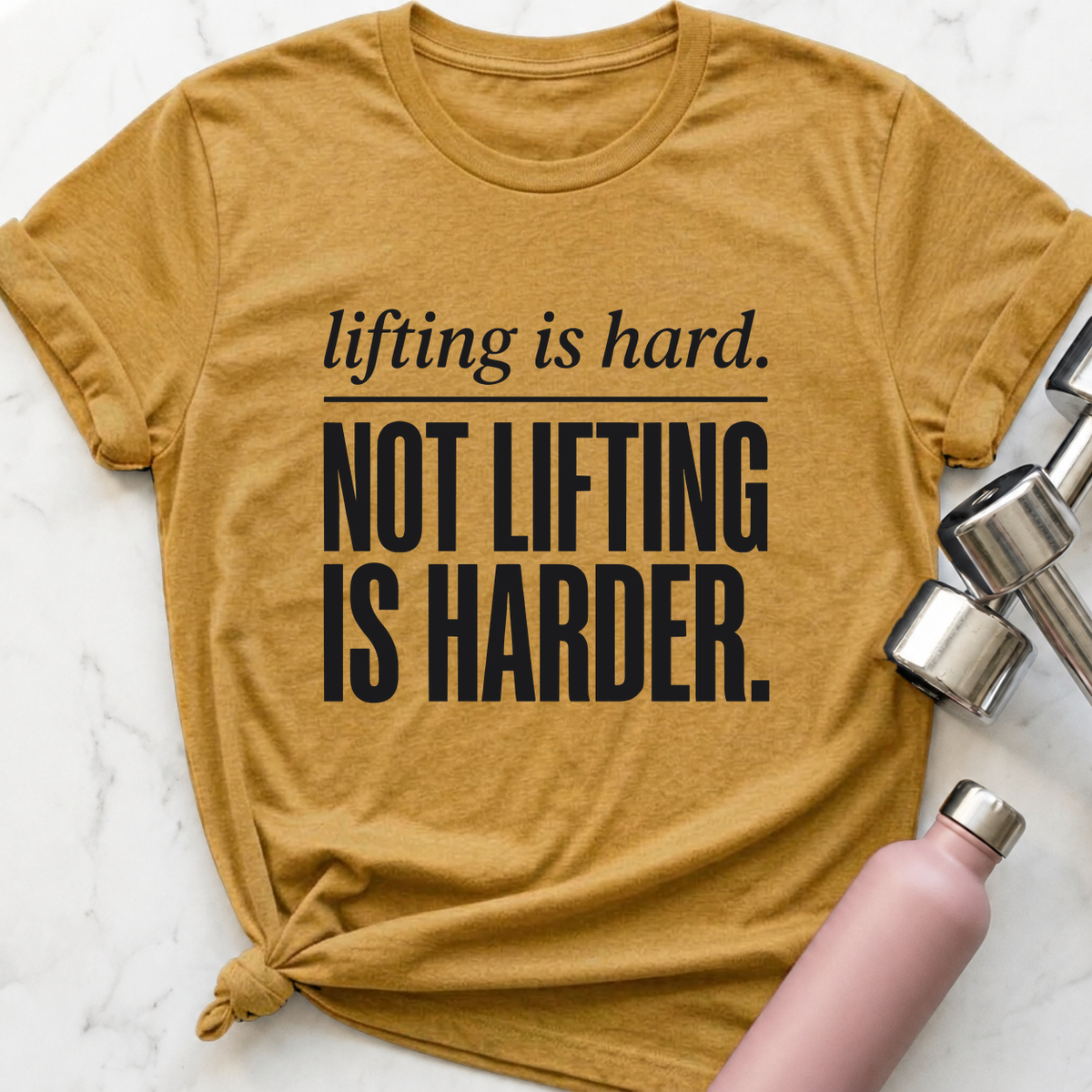 Lifting Is Hard Not Lifting Is Harder T-Shirt — Heather Mustard