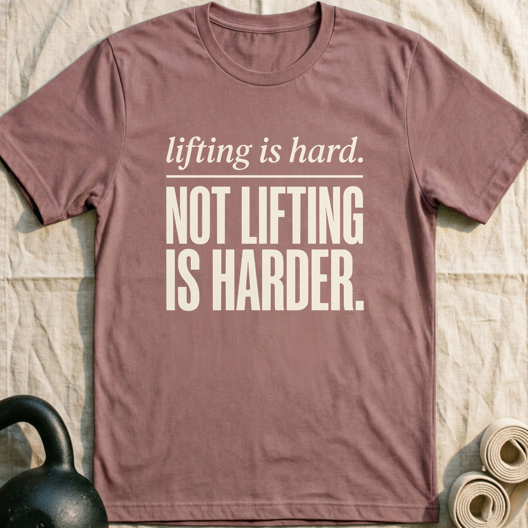 Lifting Is Hard Not Lifting Is Harder T-Shirt — Mauve