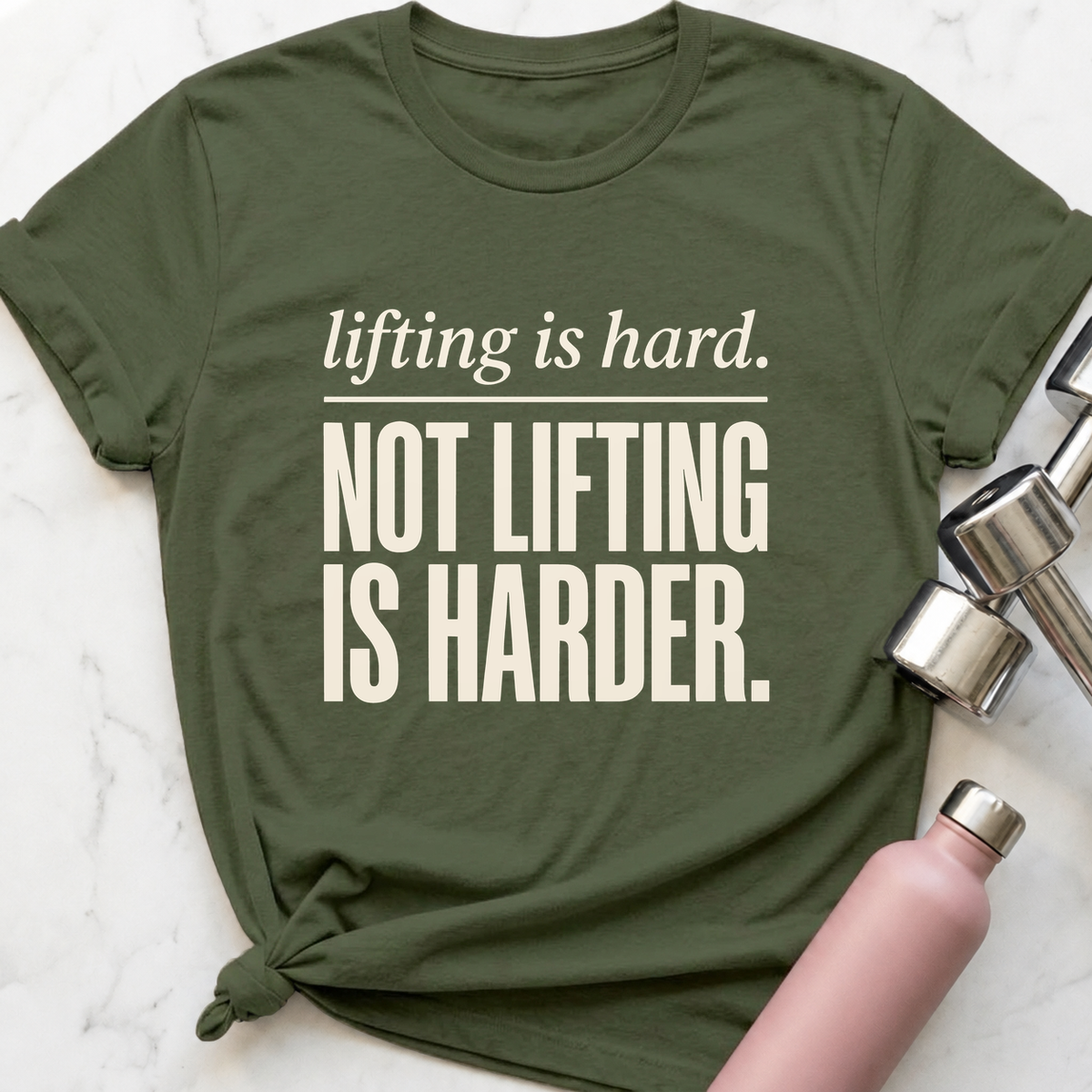 Lifting Is Hard Not Lifting Is Harder T-Shirt — Military Green