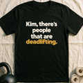 Kim There's People That Are Deadlifting T-Shirt — Black