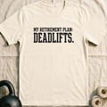 Retirement Plan Deadlifts T-Shirt — Natural