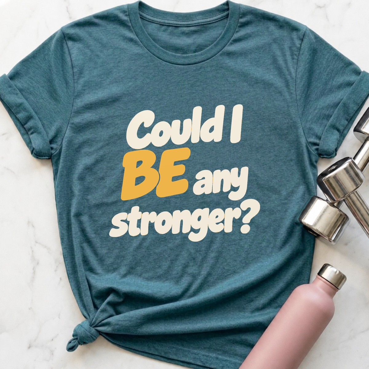 Could I Be Any Stronger T-Shirt — Heather Deep Teal