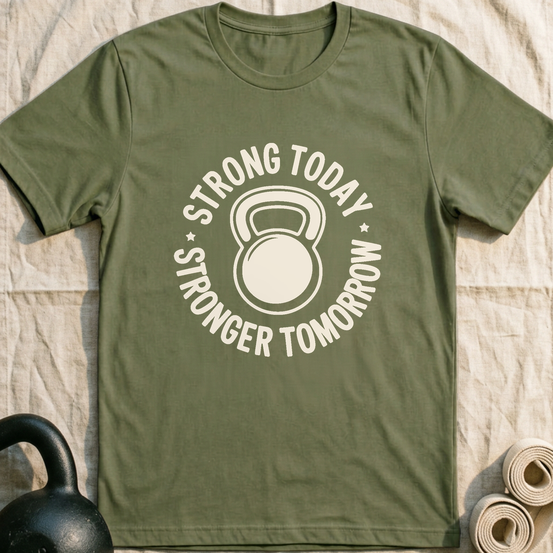 Strong Today Stronger Tomorrow T-Shirt — Military Green